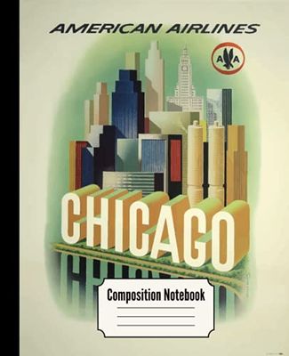 Vintage American Airlines Chicago travel poster composition notebook: 7.5" x 9.25" 110 page lined notebook for journaling, story writing, homework, doodling, hand lettering practice and sketching