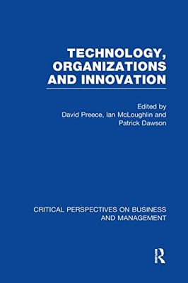 Technology, Organizations and Innovation: Critical Perspectives on Business and Management