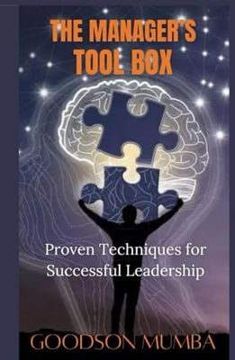 THE MANAGER'S TOOLBOX: PROVEN TECHNIQUES FOR SUCCESSFUL LEADERSHIP