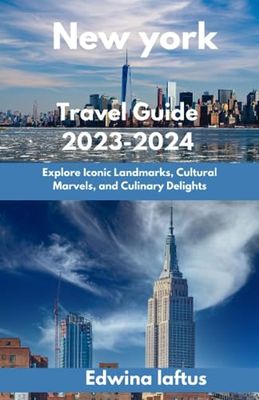 New York Travel Guide 2023-2024: Explore Iconic Landmarks, Cultural Marvels, and Culinary Delights