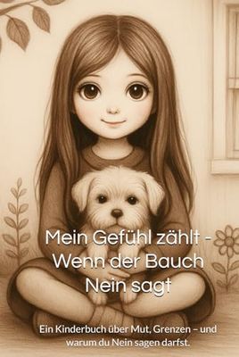 Mein Gefühl zählt - Wenn der Bauch Nein sagt: Ein Kinderbuch über Mut, Grenzen – und warum du Nein sagen darfst.