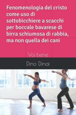 Fenomenologia del cristo come uso di sottobicchiere a scacchi per boccale bavarese di birra schiumosa di rabbia, ma non quella dei cani: Va bene