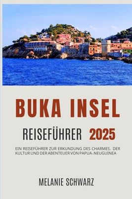 Insel Buka Reiseführer 2025: Ein Reiseführer zur Erkundung des Charmes, der Kultur und der Abenteuer von Papua-Neuguinea