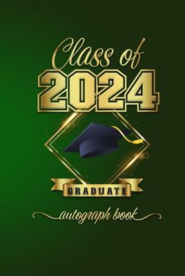 Class Of 2024 Graduation Autograph Book: Graduation gift, for classmates and friends to sign, memory keeper Fun keepsake the graduate. Forest Green and gold.