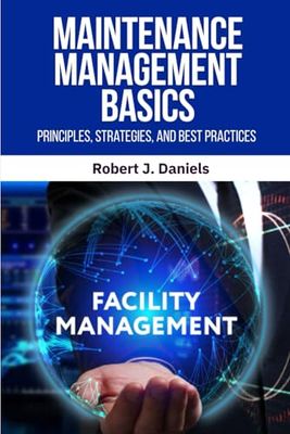 Maintenance Management Basics: Maintenance Management, Preventive Maintenance, Predictive Maintenance, Maintenance Strategies, Maintenance Best ... Scheduling, Maintenance KPIs, CMMS Software