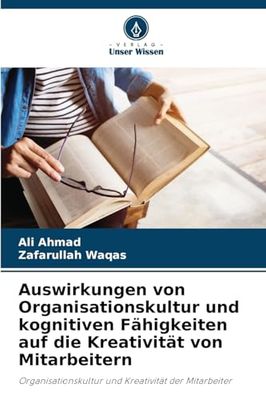 Auswirkungen von Organisationskultur und kognitiven Fähigkeiten auf die Kreativität von Mitarbeitern: Organisationskultur und Kreativität der Mitarbeiter