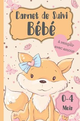 Carnet de Suivi Bébé: 120 jours à remplir de 0-4 mois | Cahier de Suivi Bébé : Allaitement-Biberon-Dodo-Couche-Bain | Couverture Renard