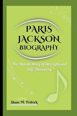 PARIS JACKSON BIOGRAPHY: The Untold Story of Strength and Self-Discovery