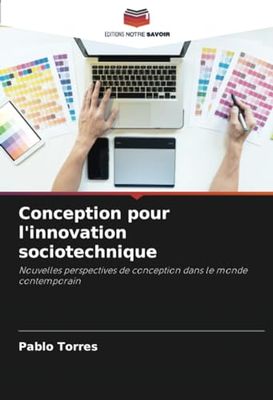 Conception pour l'innovation sociotechnique: Nouvelles perspectives de conception dans le monde contemporain