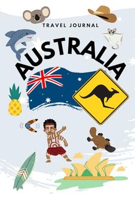 Australia Travel Journal: 6"x9": Adventure Notebook for Capturing Every Moment Down Under