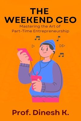 The Weekend CEO: Mastering the Art of Part-Time Entrepreneurship