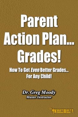 Parent Action Plan - Grades!: How To Get Even Better Grades... For Any Child!