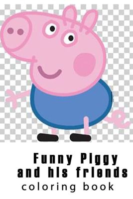 Funny Piggy and his friends: coloring book