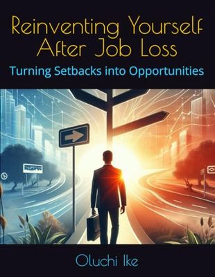 Reinventing Yourself After Job Loss: Turning Setbacks into Opportunities