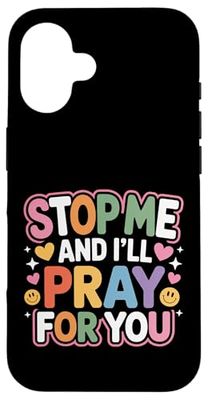 Stop Me And I'll Pray For You Faith Message Encourage - Case for iPhone 16