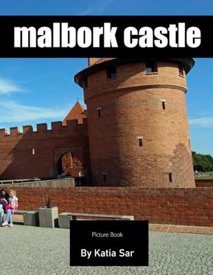 Malbork Castle: A Perfect Coffee Table Picture Book - Travel and Tourism lovers.