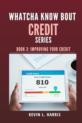 Whatcha Know Bout Credit Series: Book 3: Improving Your Credit