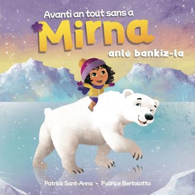 Avanti an tout sans a Mirna anlè bankiz-la. (Créole guadeloupéen): Créole de Guadeloupe – Les folles aventures de Mirna sur la banquise