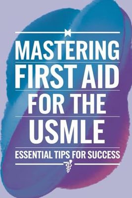 Mastering First Aid for the USMLE: Essential Tips for Success