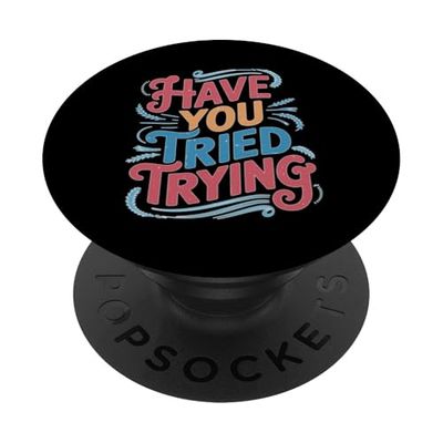 Have You Tried Trying Growth Hustle Effort Mindset PopSockets PopGrip Adhesivo