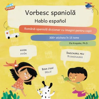 Vorbesc spaniolă, Hablo español: Română-spaniolă dicționar cu imagini pentru copii, Rumano-español diccionario ilustrado para niños