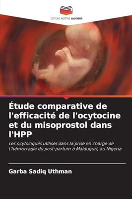 Étude comparative de l'efficacité de l'ocytocine et du misoprostol dans l'HPP: Les ocytociques utilisés dans la prise en charge de l'hémorragie du post-partum à Maiduguri, au Nigeria