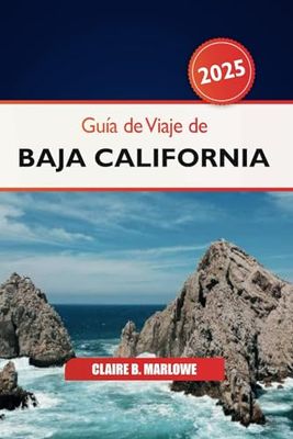 Guía de viaje de Baja California 2025: Explorar la Península de México es una atracción imperdible, gemas ocultas, maravillas culturales y aventuras costeras en América del Norte