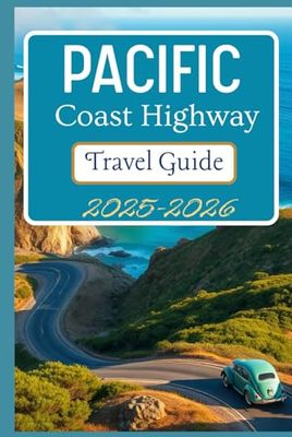 Pacific Coast Highway Travel Guide 2025-2026: Discover Itineraries, Scenic Routes, And Insights For Your Journey