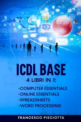 ICDL BASE: 4 LIBRI IN 1: COMPUTER ESSENTIALS + ONLINE ESSENTIALS + WORD PER PRINCIPIANTI + EXCEL PER PRINCIPIANTI