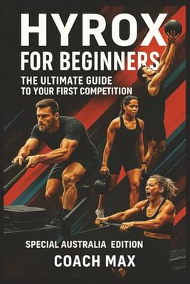HYROX Beginner's Guide: Your First Race, Step by Step: The Complete Training Program to Crush Your First HYROX Competition - From Zero to Finisher in 12 Weeks