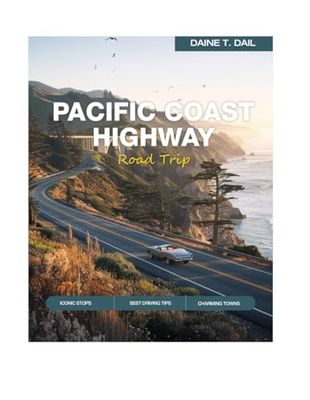 Pacific Coast Highway Road Trip: Scenic Road Trip from San Diego to Seattle with Breathtaking Views, Mile-by-Mile Routes, Hidden Gems, Beaches, Coastal Towns & Travel Tips