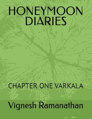 HONEYMOON DIARIES: CHAPTER ONE VARKALA