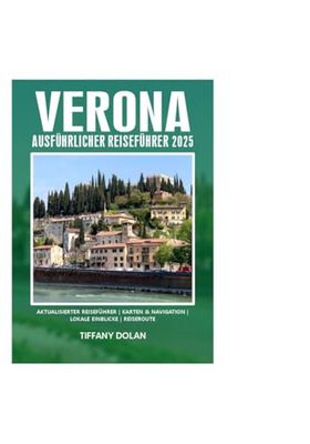 VERONA AUSFÜHRLICHER REISEFÜHRER 2025