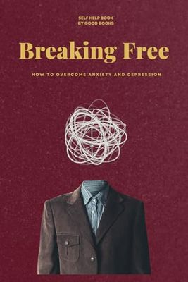 Breaking Free: How to Overcome Anxiety and Depression: 6