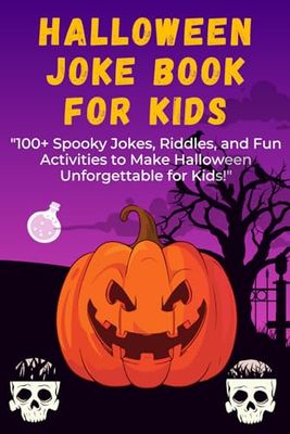 Halloween Joke Book for Kids: "100+ Spooky Jokes, Riddles, and Fun Activities to Make Halloween Unforgettable for Kids With Children Halloween book with Illustrations- Halloween Gifts for Kids