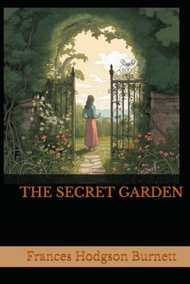 THE SECRET GARDEN: A Timeless Tale of Healing, Friendship, and Growth