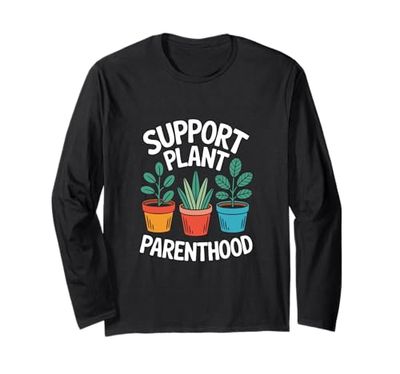 Funny Plant Lover Gardening Botanical Enthusiast Garden Long Sleeve T-Shirt