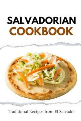 Salvadorian Cookbook: Traditional Recipes from El Salvador