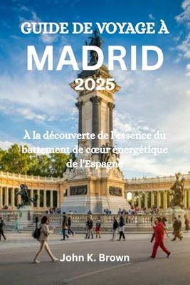 GUIDE DE VOYAGE À MADRID 2025: À la découverte de l'essence du battement de cœur énergétique de l'Espagne