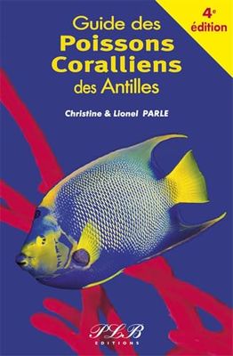 LE GUIDE DES POISSONS CORALLIENS DES ANTILLES 4EME EDITION