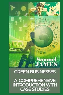 Green Businesses: A Comprehensive Introduction with Case Studies