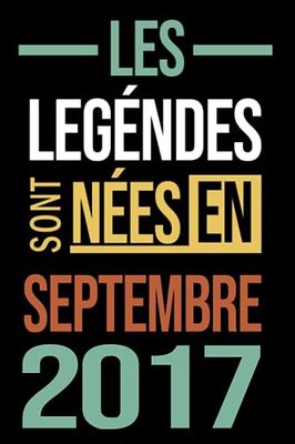 Les Légendes Sont Nées En Septembre 2017 6 Ans D'être Génial: Né en Septembre 2017 Carnet -Livre | Cadeau d'anniversaire 6 pour les Gens Mec fils ... 6 ans | Cadeau d'anniversaire 6 | Avoir 6 ans