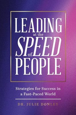 Leading at the Speed of People: Strategies for Success in a Fast-Paced World