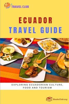 Ecuador Travel Guide: Exploring Ecuadorian Culture, Food and Tourism