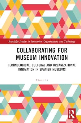 Collaborating for Museum Innovation: Technological, Cultural and Organizational Innovation in Spanish Museums