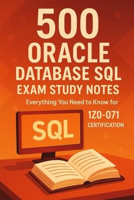 500 Oracle Database SQL Exam Study Notes: Everything You Need to Know for 1Z0-071 Certification