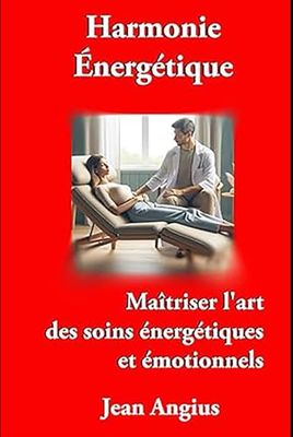 Harmonie Énergétique: Maîtriser l'art des soins énergétiques et émotionnels