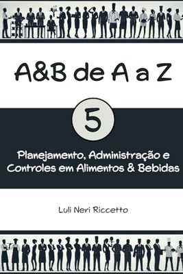 A&B de A a Z: Planejamento, Administração e Controles em Alimentos e Bebidas