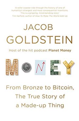 Money: From Bronze to Bitcoin, the True Story of a Made-up Thing