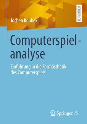 Computerspielanalyse: Einführung in Die Formästhetik Des Computerspiels